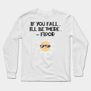 If You Fall, I'll Be There. - Floor Long Sleeve T-Shirt